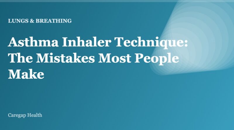 Asthma Inhaler Technique: The Mistakes Most People Make