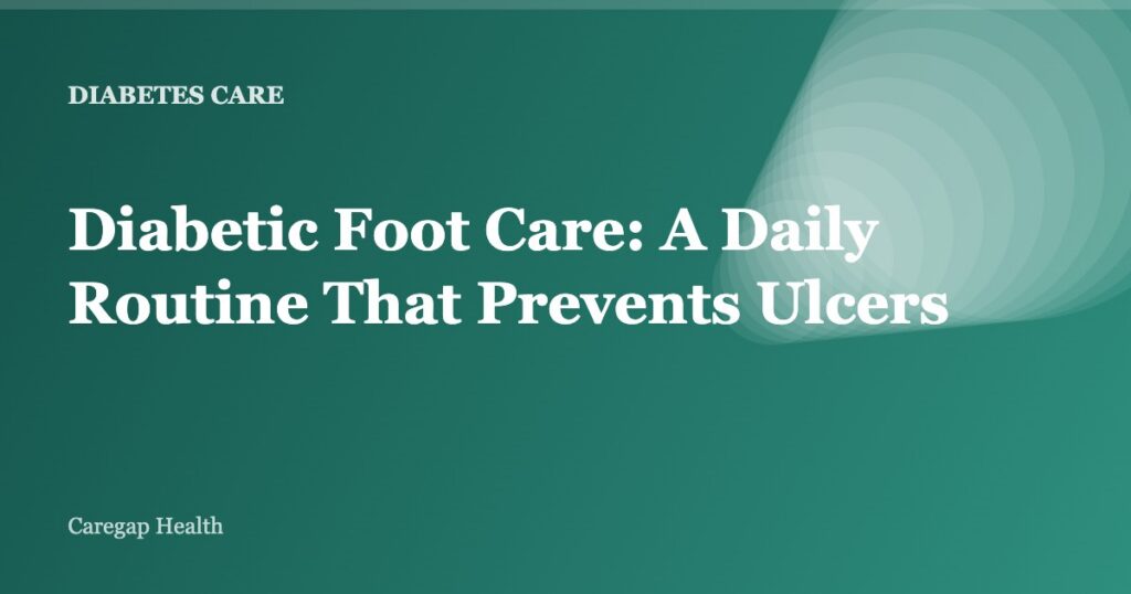 Diabetic Foot Care: A Daily Routine That Prevents Ulcers