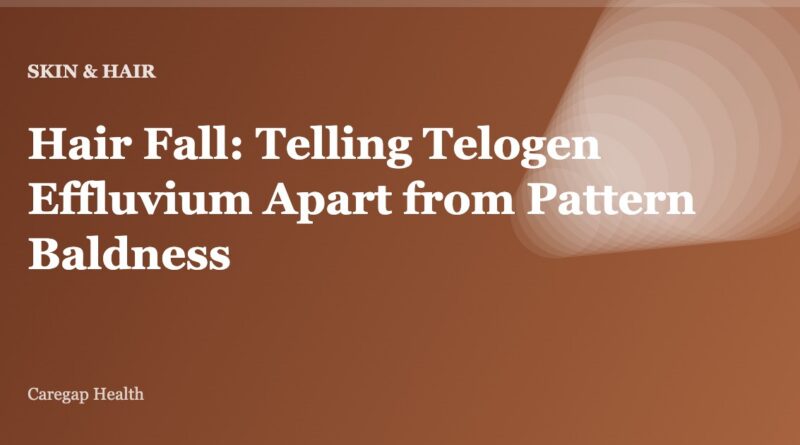 Hair Fall: Telling Telogen Effluvium Apart from Pattern Baldness