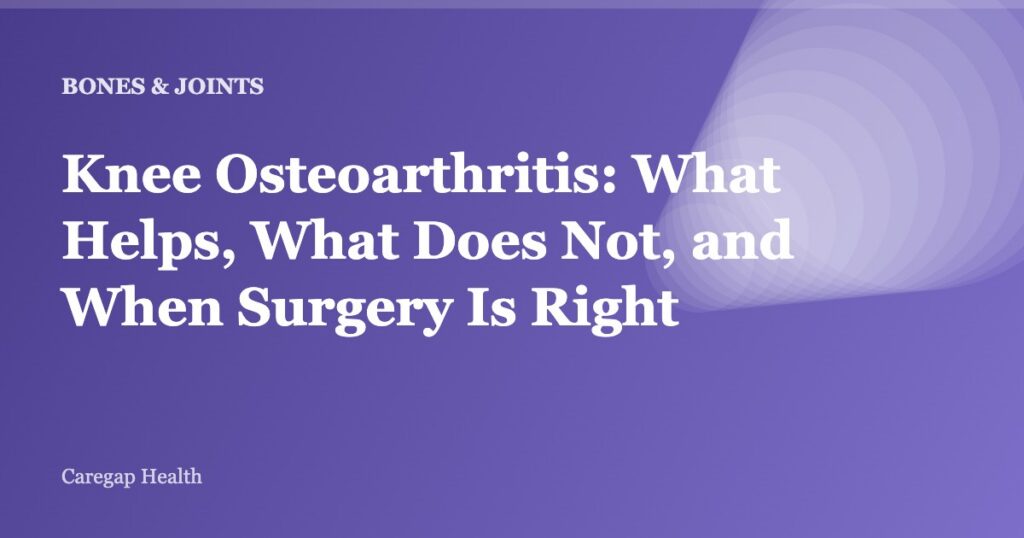 Knee Osteoarthritis: What Helps, What Does Not, and When Surgery Is Right