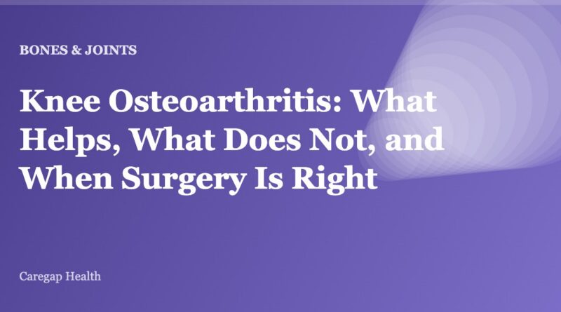 Knee Osteoarthritis: What Helps, What Does Not, and When Surgery Is Right