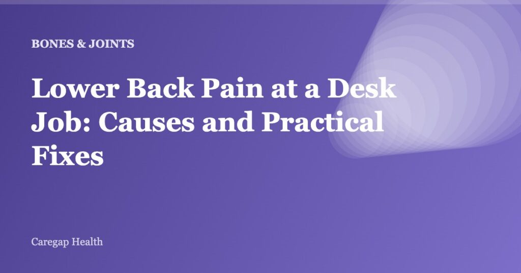 Lower Back Pain at a Desk Job: Causes and Practical Fixes