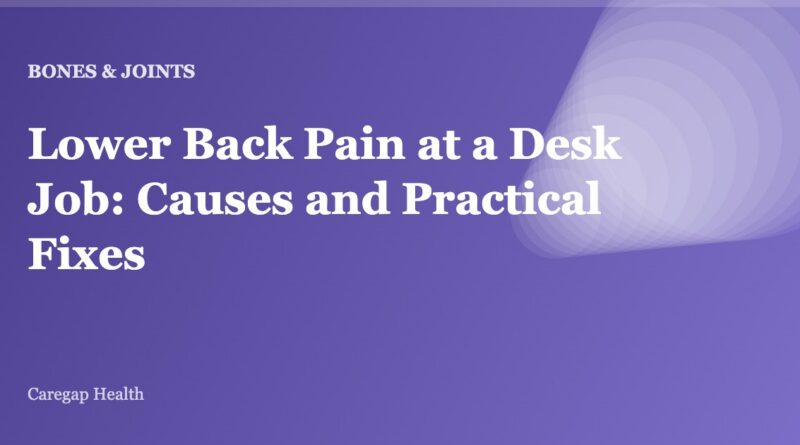 Lower Back Pain at a Desk Job: Causes and Practical Fixes