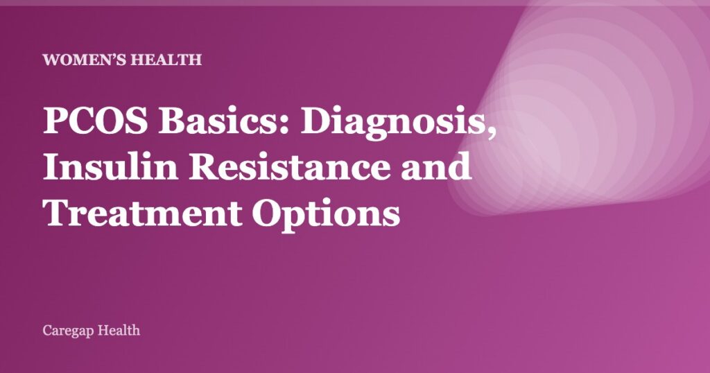 PCOS Basics: Diagnosis, Insulin Resistance and Treatment Options