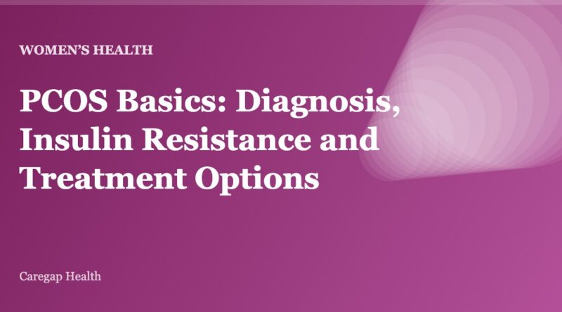 PCOS Basics: Diagnosis, Insulin Resistance and Treatment Options