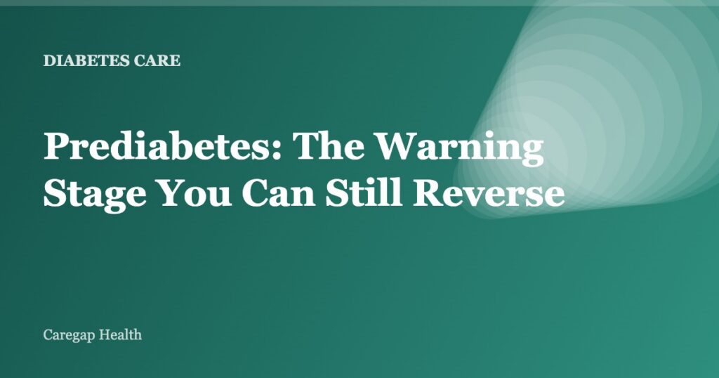 Prediabetes: The Warning Stage You Can Still Reverse
