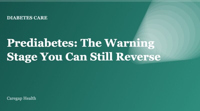 Prediabetes: The Warning Stage You Can Still Reverse