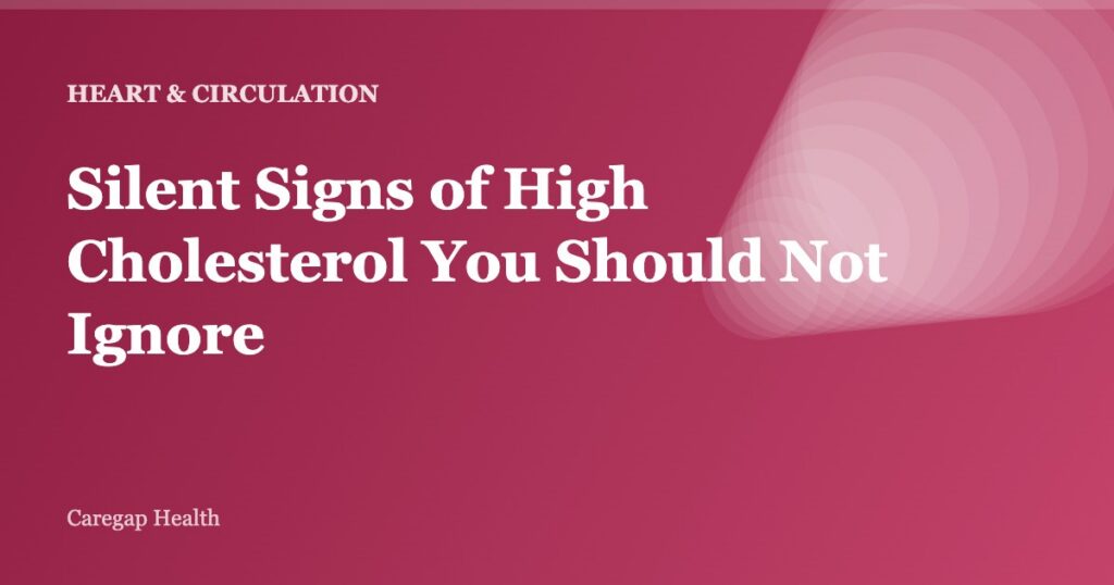 Silent Signs of High Cholesterol You Should Not Ignore