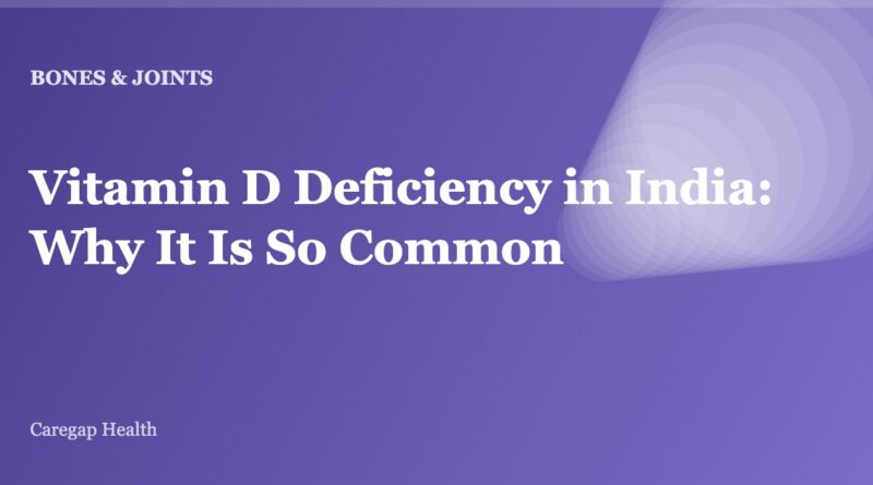 Vitamin D Deficiency in India: Why It Is So Common